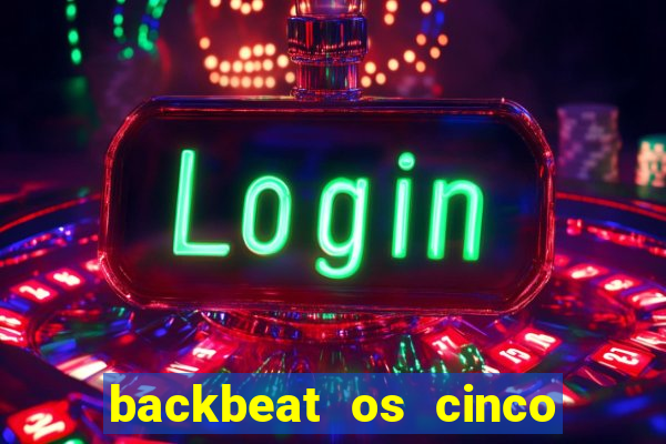 backbeat os cinco rapazes de liverpool download legendado